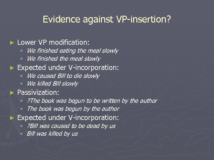 Evidence against VP-insertion? ► Lower VP modification: § We finished eating the meal slowly