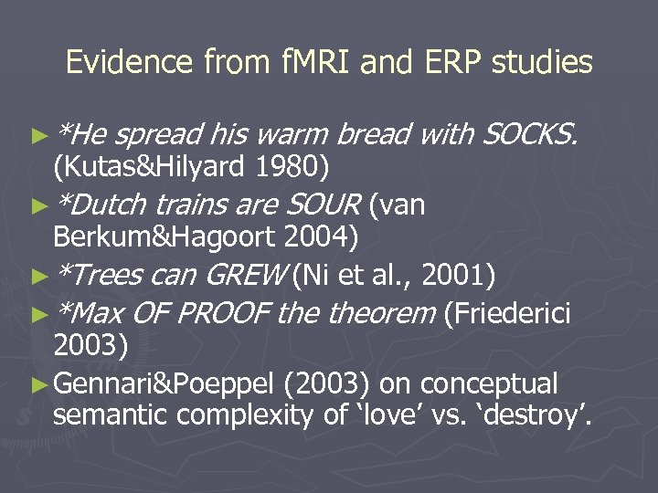 Evidence from f. MRI and ERP studies ► *He spread his warm bread with