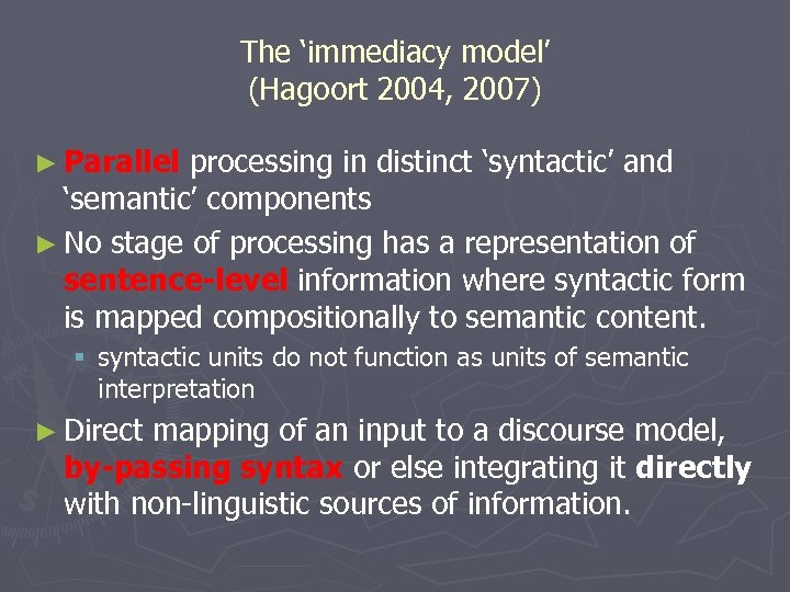 The ‘immediacy model’ (Hagoort 2004, 2007) ► Parallel processing in distinct ‘syntactic’ and ‘semantic’