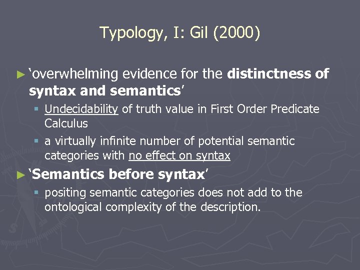 Typology, I: Gil (2000) ► ‘overwhelming evidence for the distinctness syntax and semantics’ of