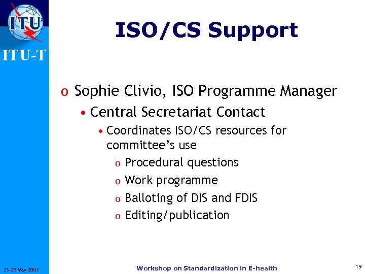 ISO/CS Support ITU-T o Sophie Clivio, ISO Programme Manager • Central Secretariat Contact •