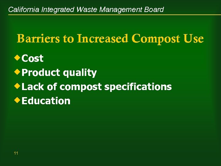 California Integrated Waste Management Board Barriers to Increased Compost Use ®Cost ®Product quality ®Lack