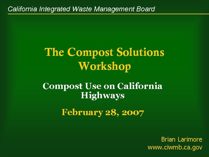 California Integrated Waste Management Board The Compost Solutions Workshop Compost Use on California Highways