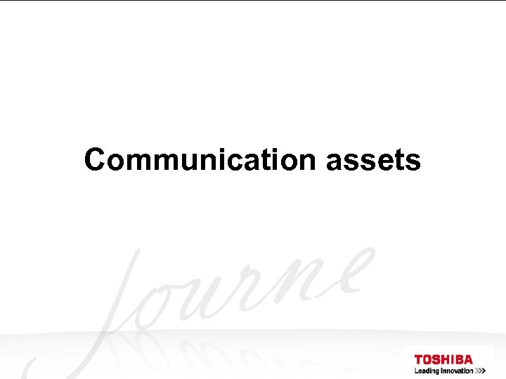 Communication assets Toshiba Proprietary & Confidential 