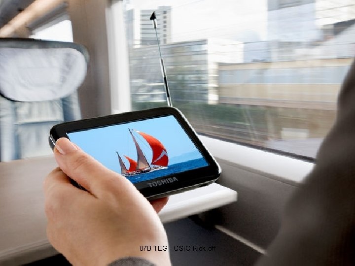 07 B TEG - CSIO Kick-off Toshiba Proprietary & Confidential 