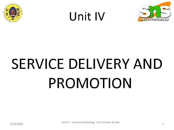 Unit IV SERVICE DELIVERY AND PROMOTION 3/19/2018 Unit IV - Services Marketing - Mr.
