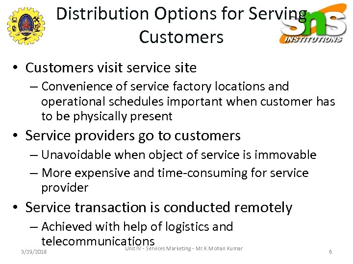 Distribution Options for Serving Customers • Customers visit service site – Convenience of service