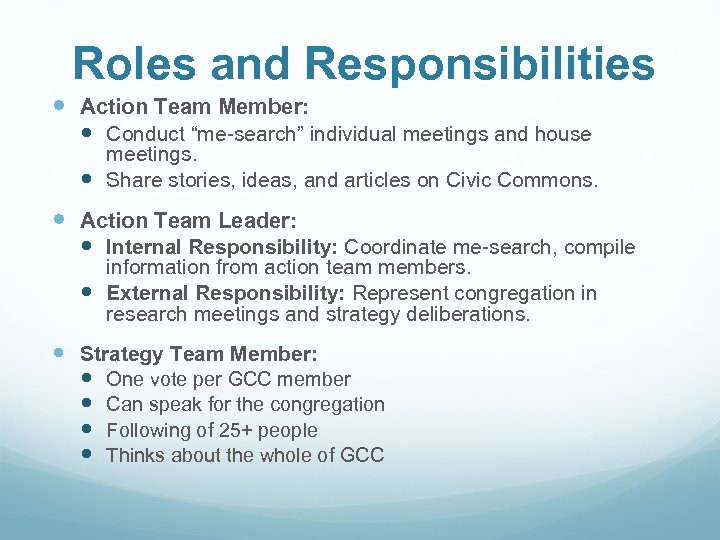 Roles and Responsibilities Action Team Member: Conduct “me-search” individual meetings and house meetings. Share