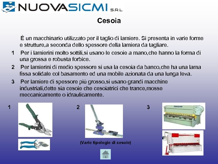 Cesoia È un macchinario utilizzato per il taglio di lamiere. Si presenta in varie
