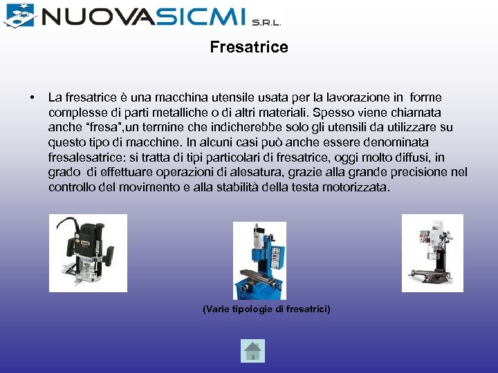 Fresatrice • La fresatrice è una macchina utensile usata per la lavorazione in forme