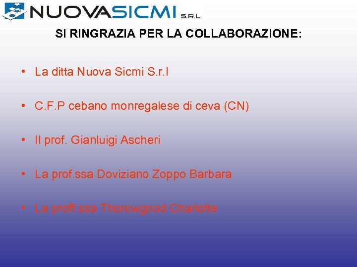 SI RINGRAZIA PER LA COLLABORAZIONE: • La ditta Nuova Sicmi S. r. l •