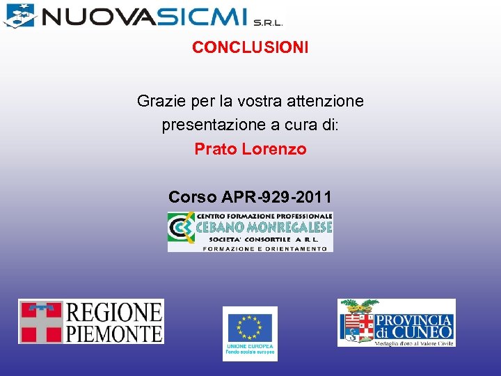 CONCLUSIONI Grazie per la vostra attenzione presentazione a cura di: Prato Lorenzo Corso APR-929