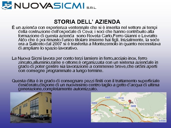 STORIA DELL’ AZIENDA È un azienda con esperienza ventennale che si è inserita nel