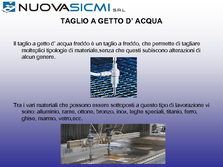 TAGLIO A GETTO D’ ACQUA Il taglio a getto d’ acqua freddo è un