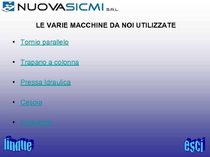 LE VARIE MACCHINE DA NOI UTILIZZATE • Tornio parallelo • Trapano a colonna •