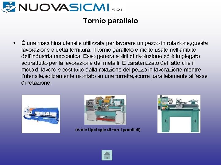 Tornio parallelo • È una macchina utensile utilizzata per lavorare un pezzo in rotazione,
