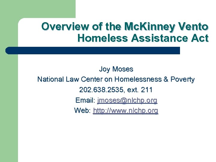 Overview of the Mc. Kinney Vento Homeless Assistance Act Joy Moses National Law Center