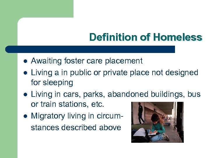 Definition of Homeless l l Awaiting foster care placement Living a in public or