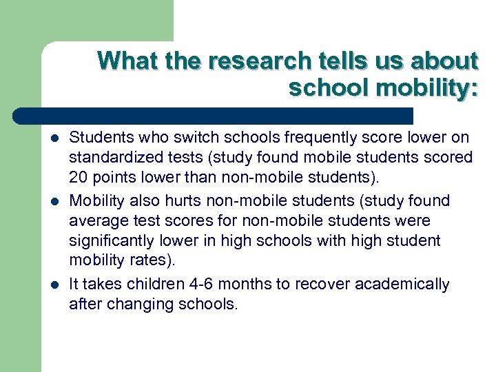 What the research tells us about school mobility: l l l Students who switch