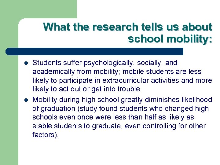 What the research tells us about school mobility: l l Students suffer psychologically, socially,