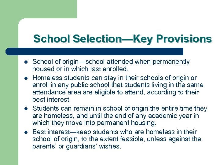 School Selection—Key Provisions l l School of origin—school attended when permanently housed or in