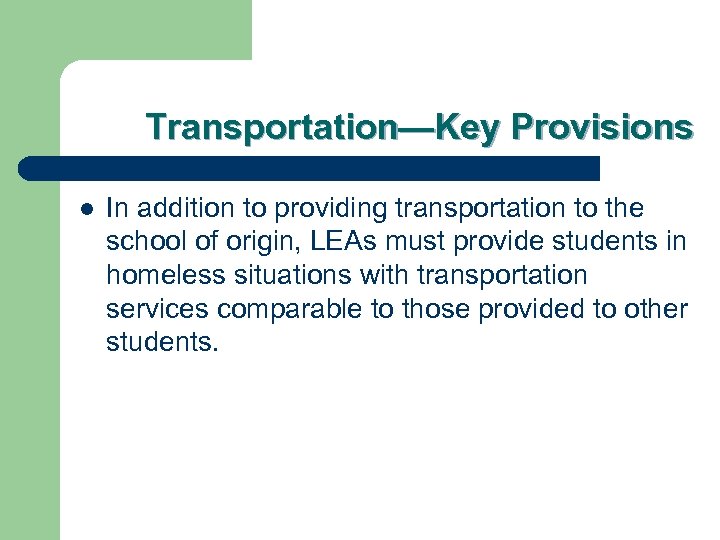 Transportation—Key Provisions l In addition to providing transportation to the school of origin, LEAs