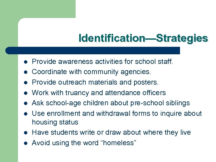 Identification—Strategies l l l l Provide awareness activities for school staff. Coordinate with community