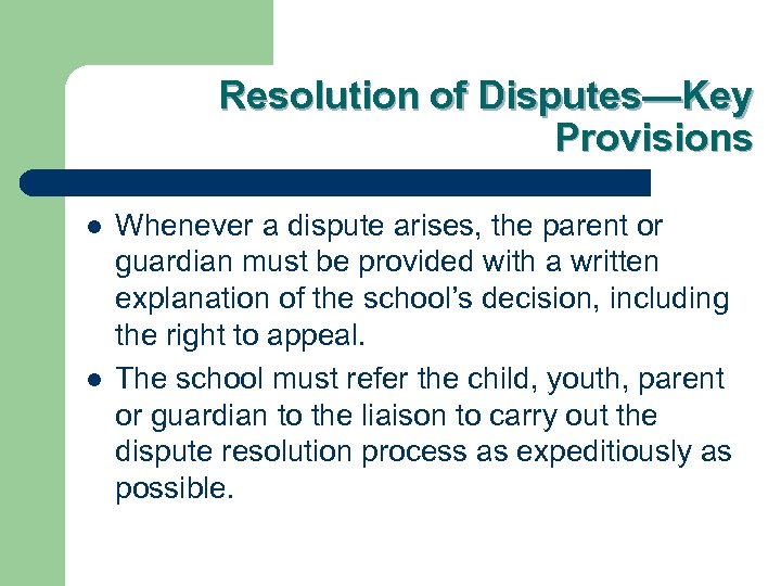 Resolution of Disputes—Key Provisions l l Whenever a dispute arises, the parent or guardian