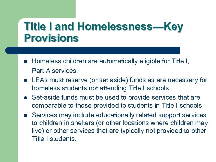 Title I and Homelessness—Key Provisions l l Homeless children are automatically eligible for Title