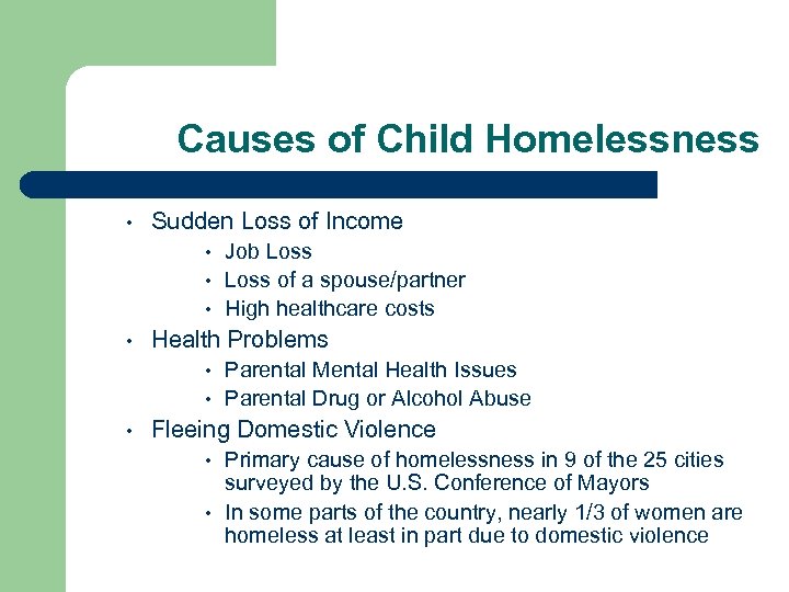 Causes of Child Homelessness • Sudden Loss of Income Job Loss • Loss of