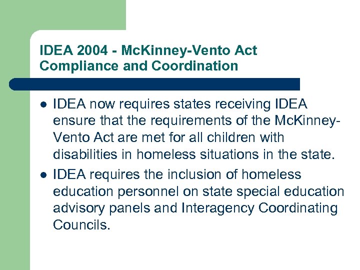 IDEA 2004 - Mc. Kinney-Vento Act Compliance and Coordination l l IDEA now requires