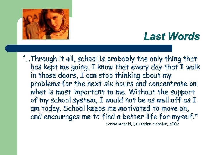 Last Words “…Through it all, school is probably the only thing that has kept