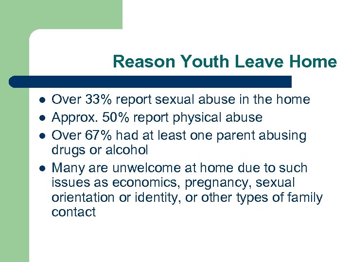 Reason Youth Leave Home l l Over 33% report sexual abuse in the home