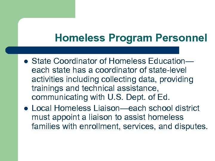 Homeless Program Personnel l l State Coordinator of Homeless Education— each state has a