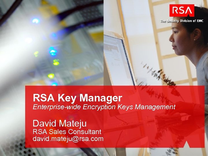 RSA Key Manager Enterprise-wide Encryption Keys Management David Mateju RSA Sales Consultant david. mateju@rsa.