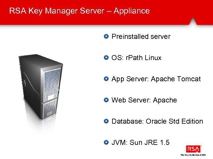 RSA Key Manager Server – Appliance Preinstalled server OS: r. Path Linux App Server: