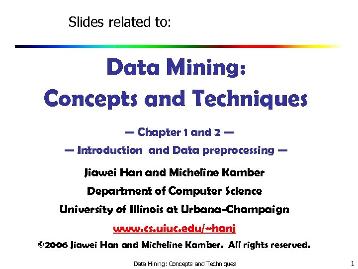 Slides related to: Data Mining: Concepts and Techniques — Chapter 1 and 2 —