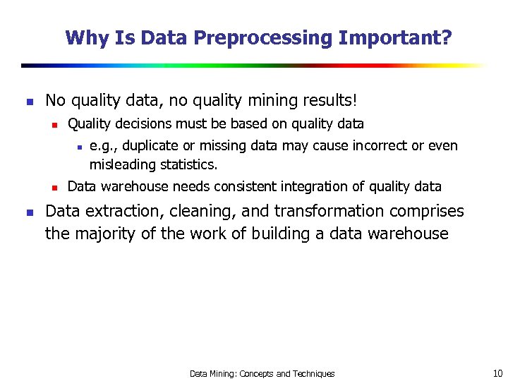 Why Is Data Preprocessing Important? n No quality data, no quality mining results! n