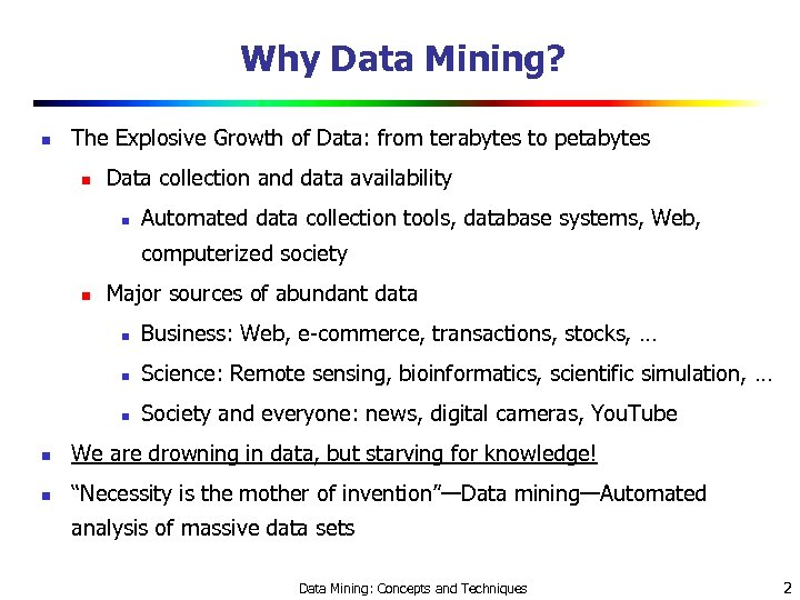 Why Data Mining? n The Explosive Growth of Data: from terabytes to petabytes n