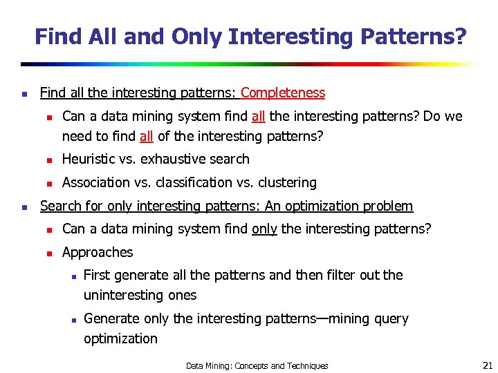 Find All and Only Interesting Patterns? n Find all the interesting patterns: Completeness n
