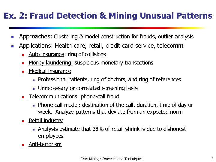 Ex. 2: Fraud Detection & Mining Unusual Patterns n Approaches: Clustering & model construction