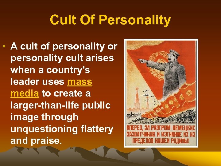 Cult Of Personality • A cult of personality or personality cult arises when a