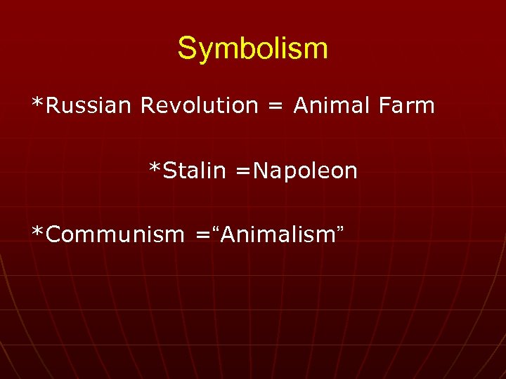 Symbolism *Russian Revolution = Animal Farm *Stalin =Napoleon *Communism =“Animalism” 
