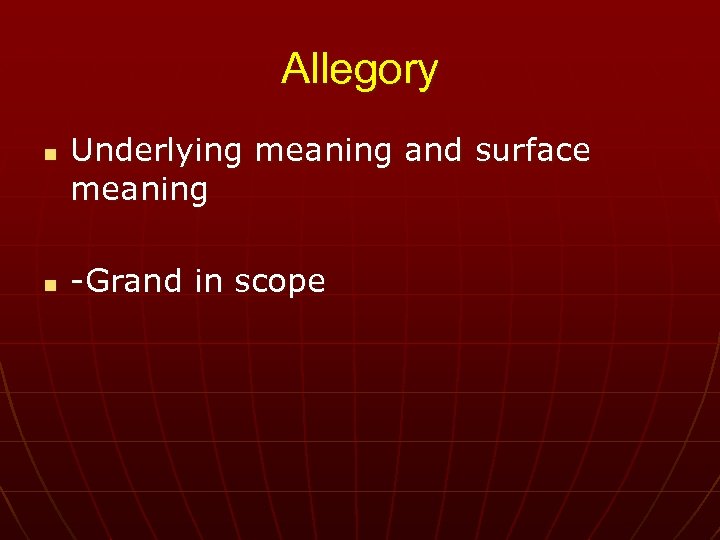 Allegory n n Underlying meaning and surface meaning -Grand in scope 