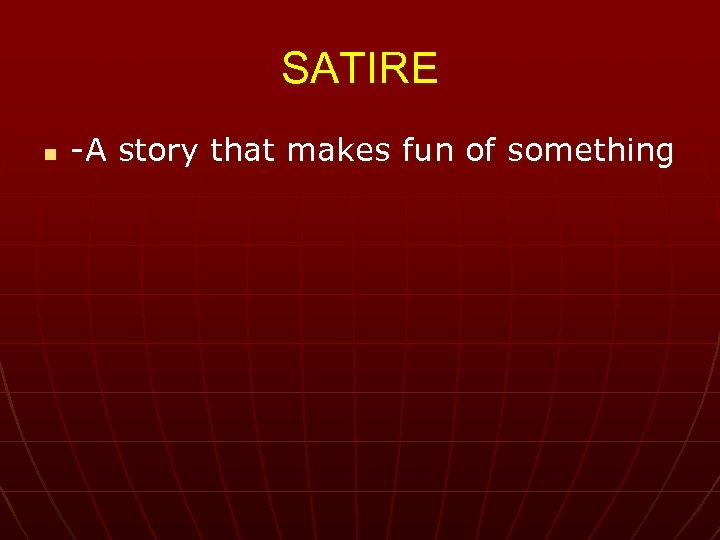 SATIRE n -A story that makes fun of something 