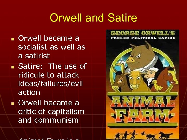 Orwell and Satire n n n Orwell became a socialist as well as a