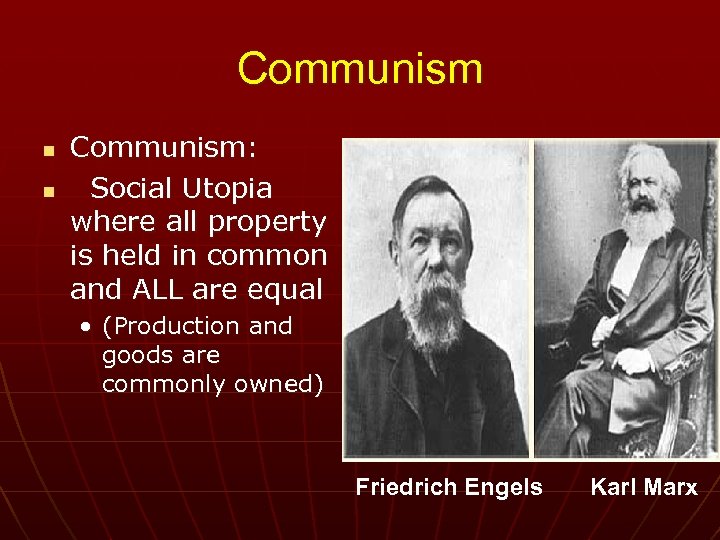 Communism n n Communism: Social Utopia where all property is held in common and
