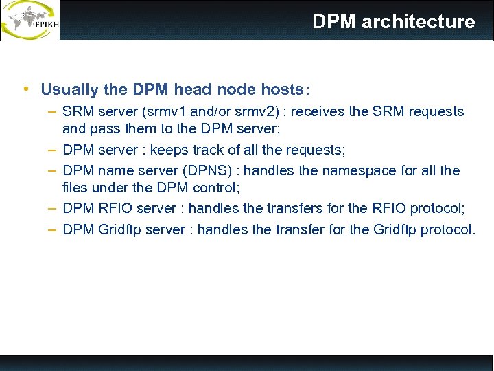 DPM architecture • Usually the DPM head node hosts: – SRM server (srmv 1