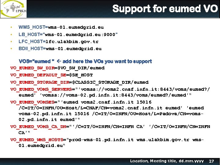 Support for eumed VO • • WMS_HOST=wms-01. eumedgrid. eu LB_HOST=