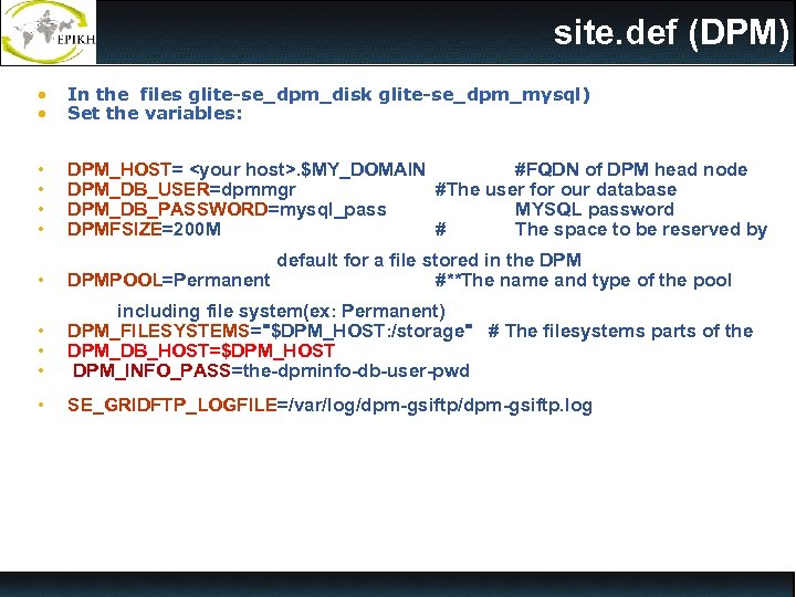 site. def (DPM) • • In the files glite-se_dpm_disk glite-se_dpm_mysql) Set the variables: •